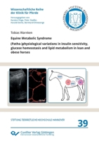 Equine Metabolic Syndrome. (Patho-)physiological variations in insulin sensitivity, glucose homeostasis and lipid metabolism in lean and obese horses 3736998066 Book Cover