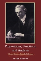 Propositions, Functions, and Analysis: Selected Essays on Russell's Philosophy 0199543623 Book Cover