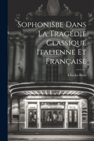 Sophonisbe dans la tragédie classique italienne et française 1022724339 Book Cover