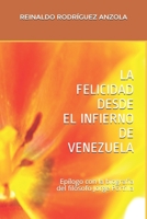 LA FELICIDAD DESDE EL INFIERNO DE VENEZUELA: Epílogo con biografía del filósofo Jorge Portilla 171781767X Book Cover