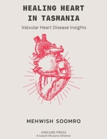 Healing Heart in Tasmania: Valvular Heart disease insights B0CHL3RCK4 Book Cover