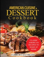 American Cuisine & Dessert Cookbook: Classic American Recipes to Make at Home 1803346582 Book Cover