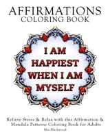 Affirmations Coloring Book: Relieve Stress & Relax with this Affirmation & Mandala Patterns Coloring Book for Adults 1519199120 Book Cover