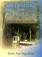 Swimming With Frogs: Life In The Brown County Hills 0253217563 Book Cover