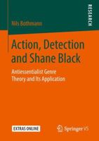 Action, Detection and Shane Black: Antiessentialist Genre Theory and Its Application 3658240776 Book Cover