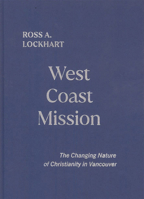 West Coast Mission: The Changing Nature of Christianity in Vancouver 022802286X Book Cover