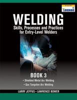 Welding Skills, Processes and Practices for Entry-Level Welders: Book 3 1435427963 Book Cover