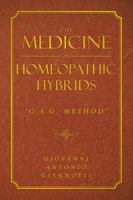 The Medicine of Homeopathic Hybrids: G.A.G. Method 1491877065 Book Cover