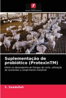 Suplementação de probiótico (ProtexinTM): Efeito no desempenho de frangos de corte, utilização de nutrientes e comprimento intestinal 620337671X Book Cover