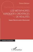 Les métaphores juridiques créatrices de réalités: Depuis l'Etat et le droit à l'Etat de droit 2140494202 Book Cover