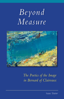 Beyond Measure: The Poetics of the Image in Bernard of Clairvaux 0879072792 Book Cover