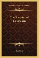 The sculptured courtesan, 1419152807 Book Cover
