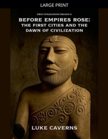 Before Empires Rose: The First Cities and the Dawn of Civilization (First Civilizations Trilogy) B0GTMQPCWN Book Cover