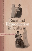 Race and Reproduction in Cuba 082036276X Book Cover