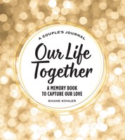 A Couple's Journal: Our Life Together: A Memory Book to Capture Our Love 1685392695 Book Cover