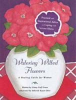 Watering Wilted Flowers: A Healing Guide for Women 0762402342 Book Cover