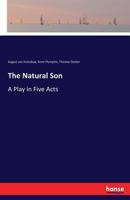 The Natural Son; a play in five acts. Being the original of Lovers' Vows. Translated from the German by A. Plumptre. 3337397441 Book Cover