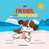 Hi! I'm Cher. I Go Everywhere!: A Mindfulness Book for Children and Their Grownups (The CherGoesEverywhere Series, Book 1) 1069604410 Book Cover