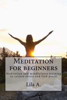 Meditation for beginners: Meditation and mindfulness training to relieve stress and find peace 1535064692 Book Cover