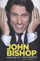 John Bishop: How Did All This Happen? 0007436149 Book Cover