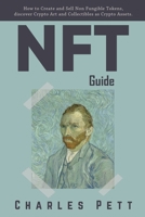 NFT Guide: How to Create and Sell Non Fungible Tokens, discover and Invest in Crypto Art and Collectibles in the Blockchain. B092P76T66 Book Cover