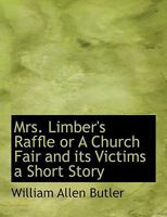 Mrs. Limber's Raffle or A Church Fair and its Victims a Short Story 1147813426 Book Cover