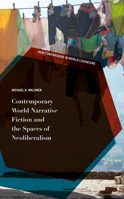 Contemporary World Narrative Fiction and the Spaces of Neoliberalism 1137549548 Book Cover
