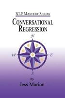 Conversational Regression: An (H)Nlp Approach to Reimprinting Memories 1940254299 Book Cover