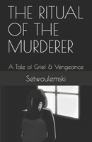THE RITUAL OF THE MURDERER: A Tale of Grief & Vengeance B08W7DWW9H Book Cover