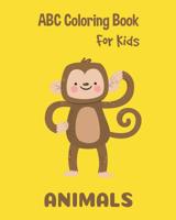 Animals ABC Coloring Book For Kids: Toddlers And Preschool. An Animals ABC Activity Book for Toddlers and Preschool Kids Age 2-5 to Learn the English Animals names from A to Z 1072993139 Book Cover