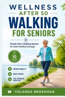 Walking After 50: The Micro-Walk System for Easier Movement After 50 (Wellness After 50 Series) B0H7MCFZ7L Book Cover