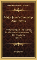 Major Jones's Courtship: Detailed, with Humorous Scenes, Incidents and Adventures 1143763297 Book Cover