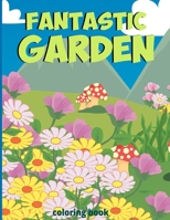 Fantastic gardens Coloring Book: Green nature - Horticulture with butterfly, Flowers, Plants, mystery garden and So Much More B08TZ2RYF3 Book Cover