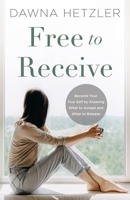 Free to Receive: Become Your True Self by Knowing What to Accept...and What to Release B0BCSKKRTG Book Cover