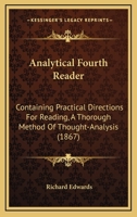 Analytical Fourth Reader: Containing Practical Directions For Reading, A Thorough Method Of Thought-Analysis 116646363X Book Cover