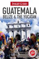 Guatemala, Belize & Yucatan 1780051093 Book Cover