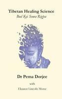 Tibetan Healing Science: Bod Kyi Sowa Rigpa 1448640245 Book Cover