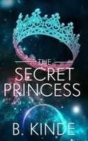 The Secret Princess: Blood Ties and Galactic Lies: The Princess Who Never Wanted Power (Chronicles of a Faked Death) 1928178537 Book Cover