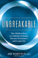 Unbreakable: The Hidden Keys to Unlimited Energy, Disease Resistance, and Longevity 1401972616 Book Cover