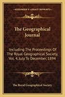The Geographical Journal: Including The Proceedings Of The Royal Geographical Society, Vol. 4, July To December, 1894 0548318247 Book Cover