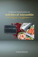 Purification characterization and activities of astaxanthin 1805282301 Book Cover