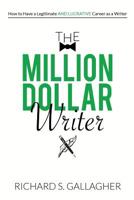 The Million Dollar Writer: How to Have a Legitimate - and Lucrative - Career as a Writer 1717526071 Book Cover