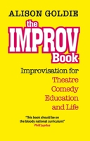 The Improv Book: Improvisation for Theatre, Comedy, Education and Life 1783191805 Book Cover