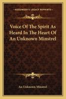 Voice Of The Spirit As Heard In The Heart Of An Unknown Minstrel 143262766X Book Cover