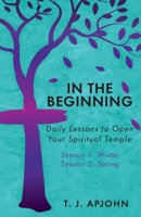 In the Beginning: Daily Lessons to Open Your Spiritual Temple 1685560644 Book Cover