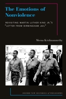 The Emotions of Nonviolence: Revisiting Martin Luther King Jr.'s "Letter from Birmingham Jail" (Oxford New Histories of Philosophy) 0197697232 Book Cover