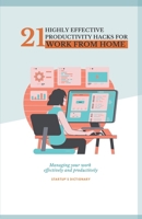 21 Highly Effective Productivity Hacks for Work from Home.: Managing your work effectively and productively B08PJD27D9 Book Cover