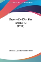 Theorie De L'Art Des Jardins V3 (1781) 1104782812 Book Cover