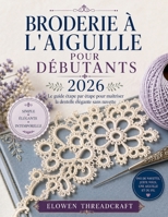 BRODERIE À L'AIGUILLE POUR DÉBUTANTS 2026: Le guide étape par étape pour maîtriser la dentelle élégante sans navette (French Edition) B0GYNDJXCZ Book Cover