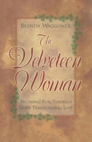 The Velveteen Woman: Becoming Real Through God's Transforming Love 1564767485 Book Cover